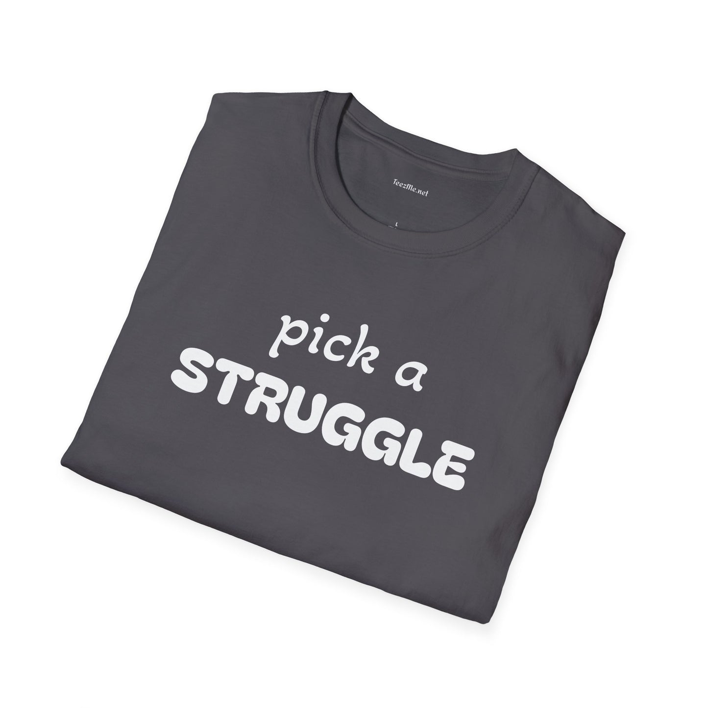 pick a STRUGGLE - Unisex Softstyle T-Shirt 100% Cotton Graphic