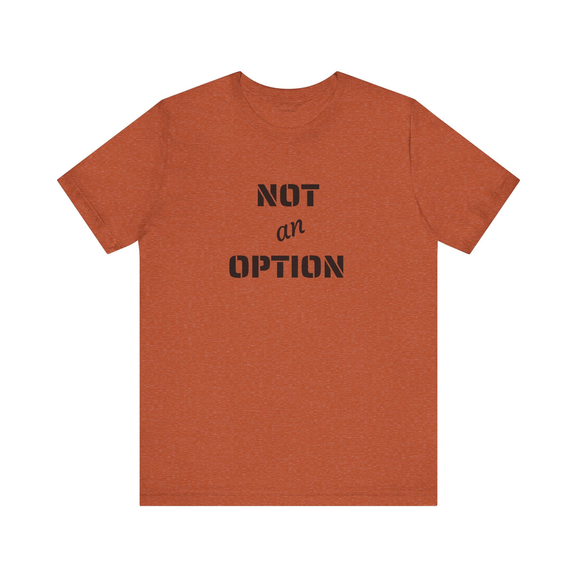 NOT an OPTION - Unisex Jersey Short Sleeve Tee