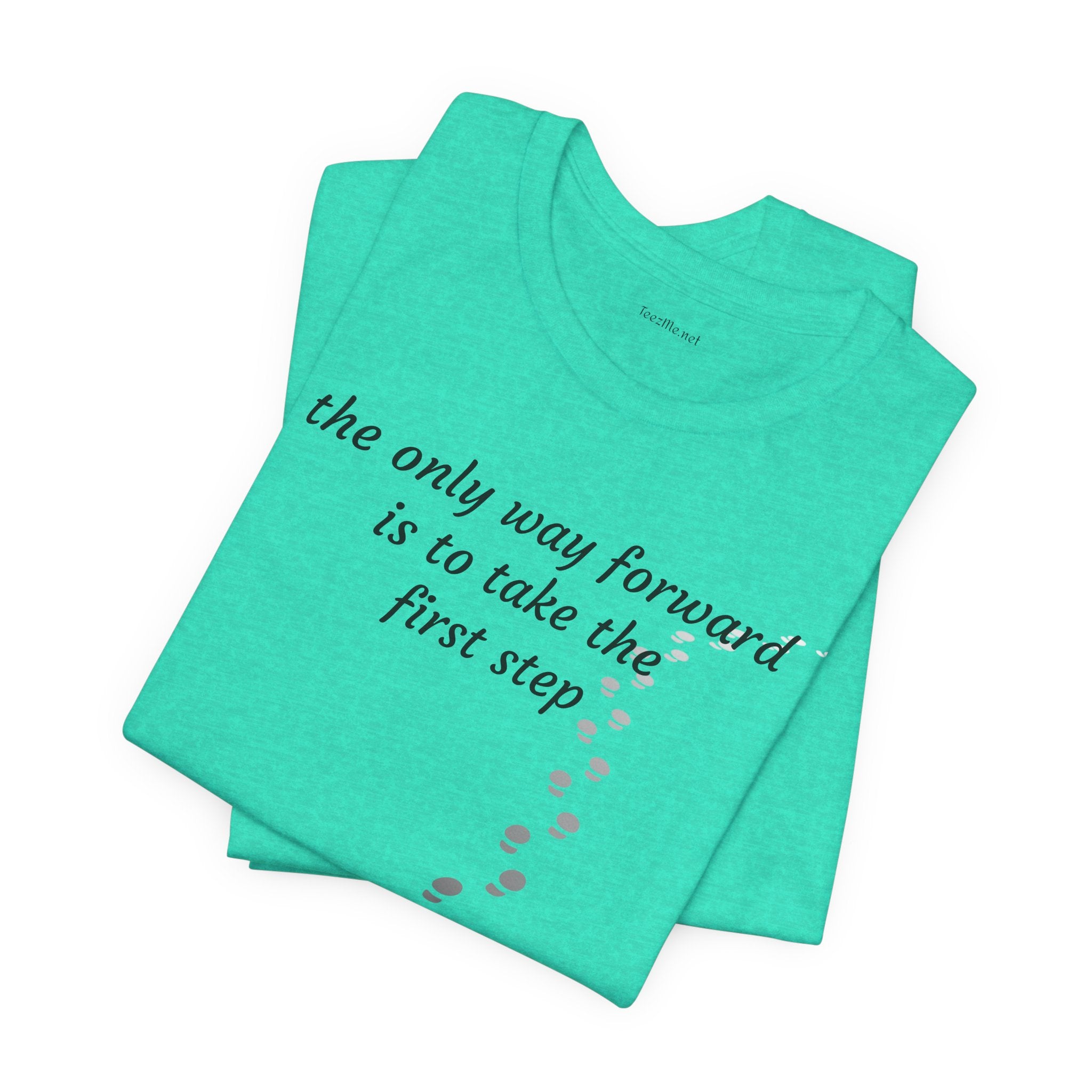 The only way forward is to take the first step - Unisex Jersey Short Sleeve Tee