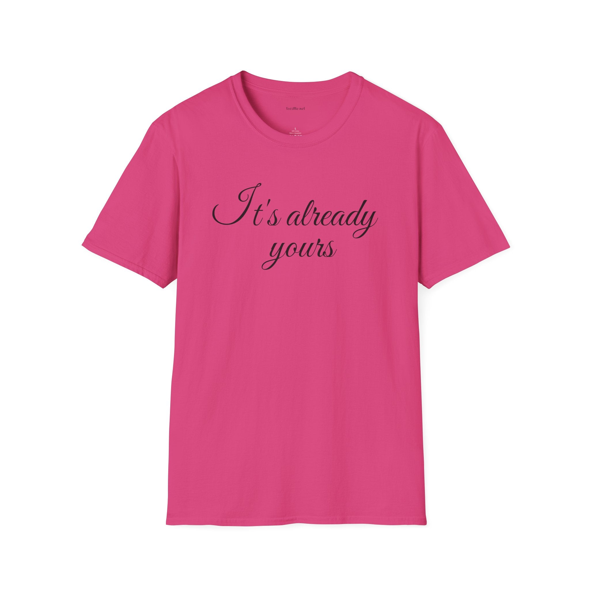 It's already yours - Unisex Softstyle T-Shirt 100% Cotton Graphic