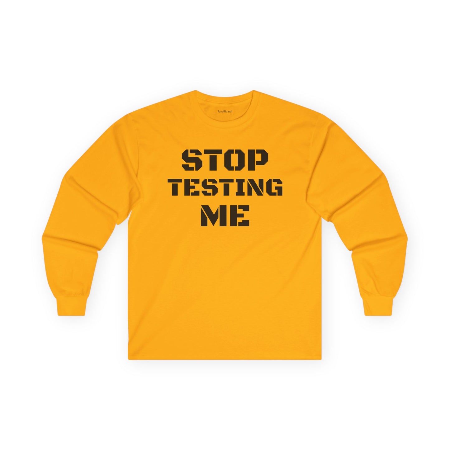 STOP TESTING ME Unisex Ultra Cotton Long Sleeve Tee