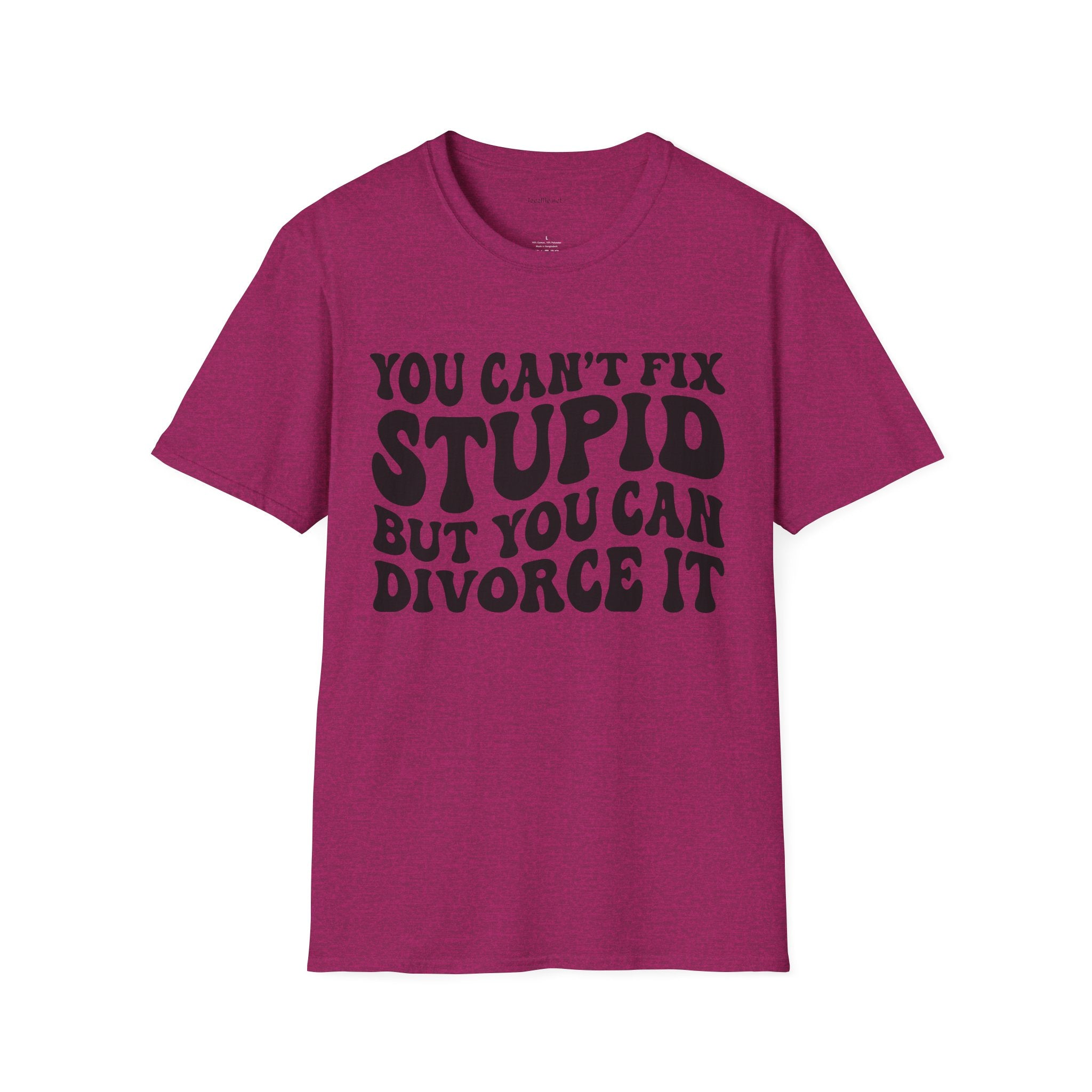 You Can't Fix Stupid But You Can Divorce It  Unisex Softstyle T-Shirt 100% Cotton Graphic