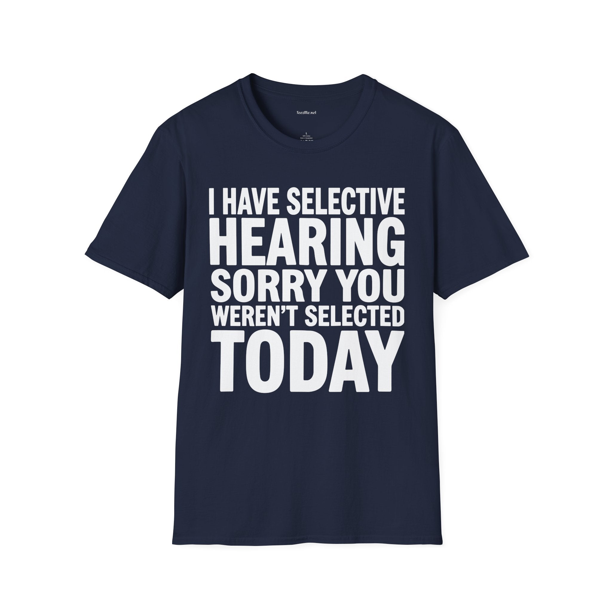Graphic T‑Shirt — “I Have Selective Hearing Sorry You Weren’t Selected Today” Funny Casual Tee