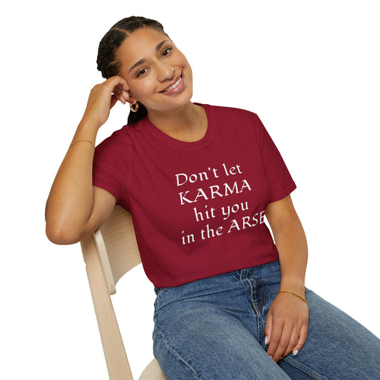 Don't let KARMA hit you in the ARSE - Unisex Softstyle T-Shirt 100% Cotton Graphic