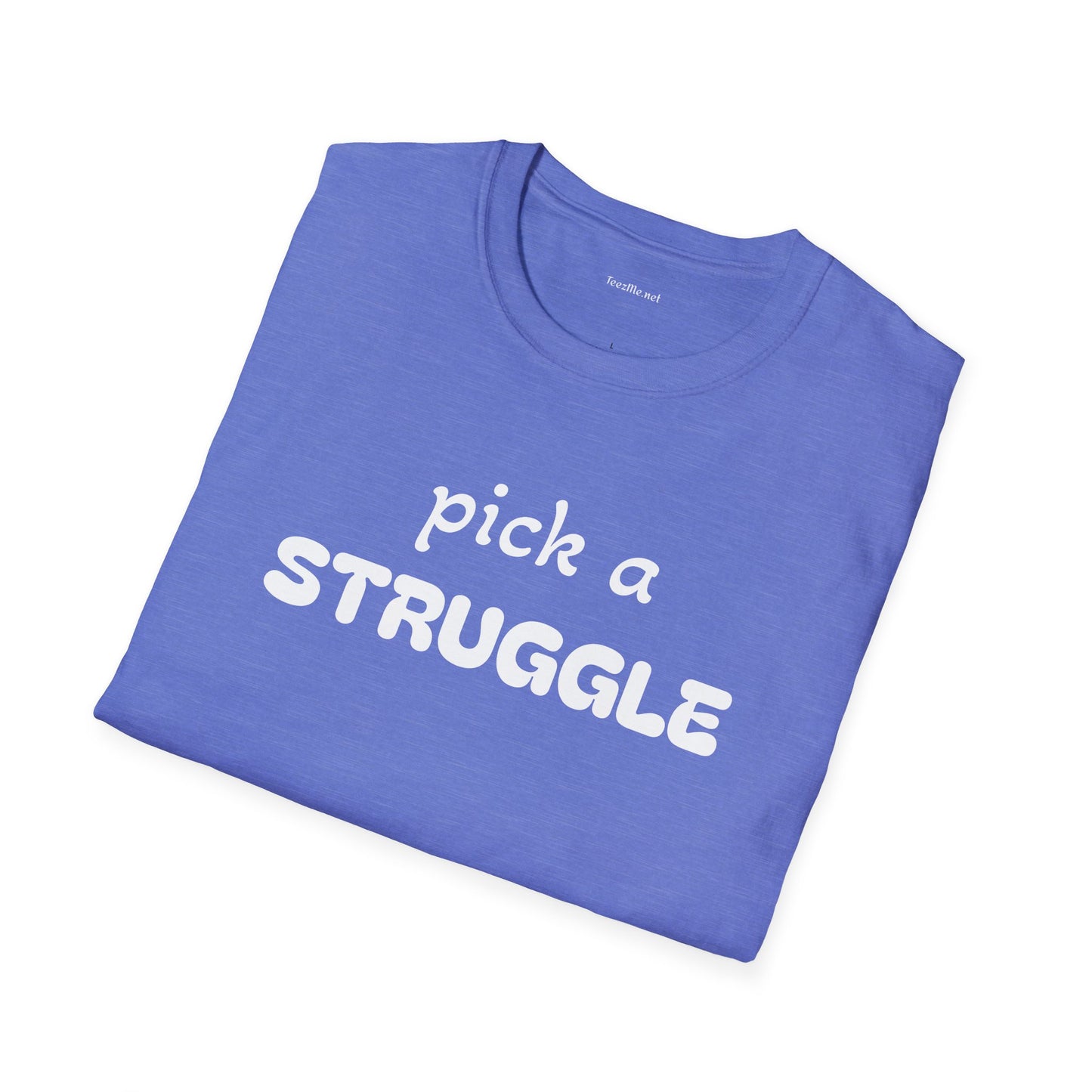 pick a STRUGGLE - Unisex Softstyle T-Shirt 100% Cotton Graphic