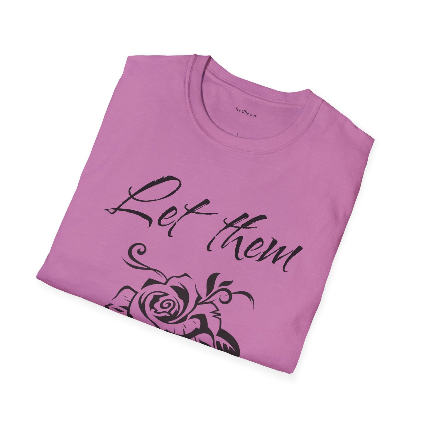 Let Them  - Unisex Softstyle T-Shirt 100% Cotton Graphic