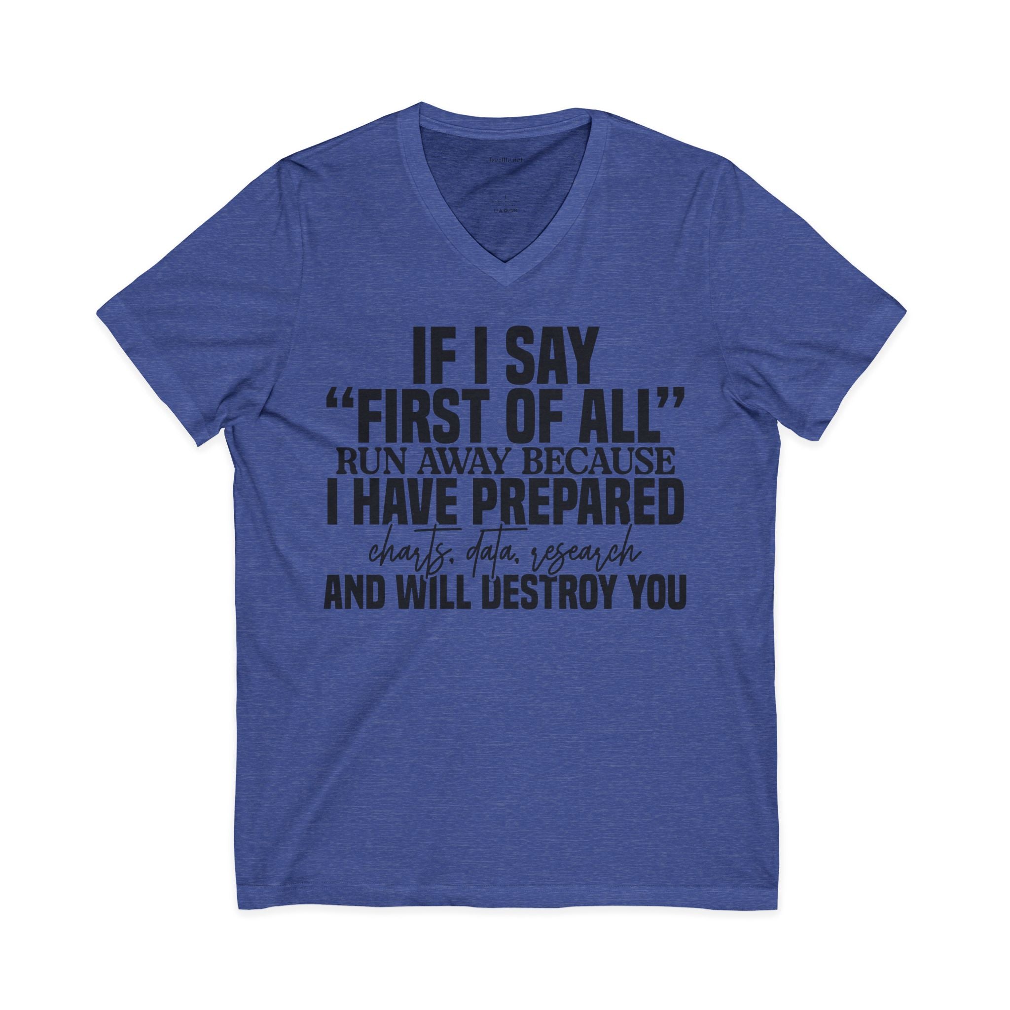 V-Neck Tee — "If I Say 'First of All' I Have Prepared" Funny Sarcastic Statement Shirt