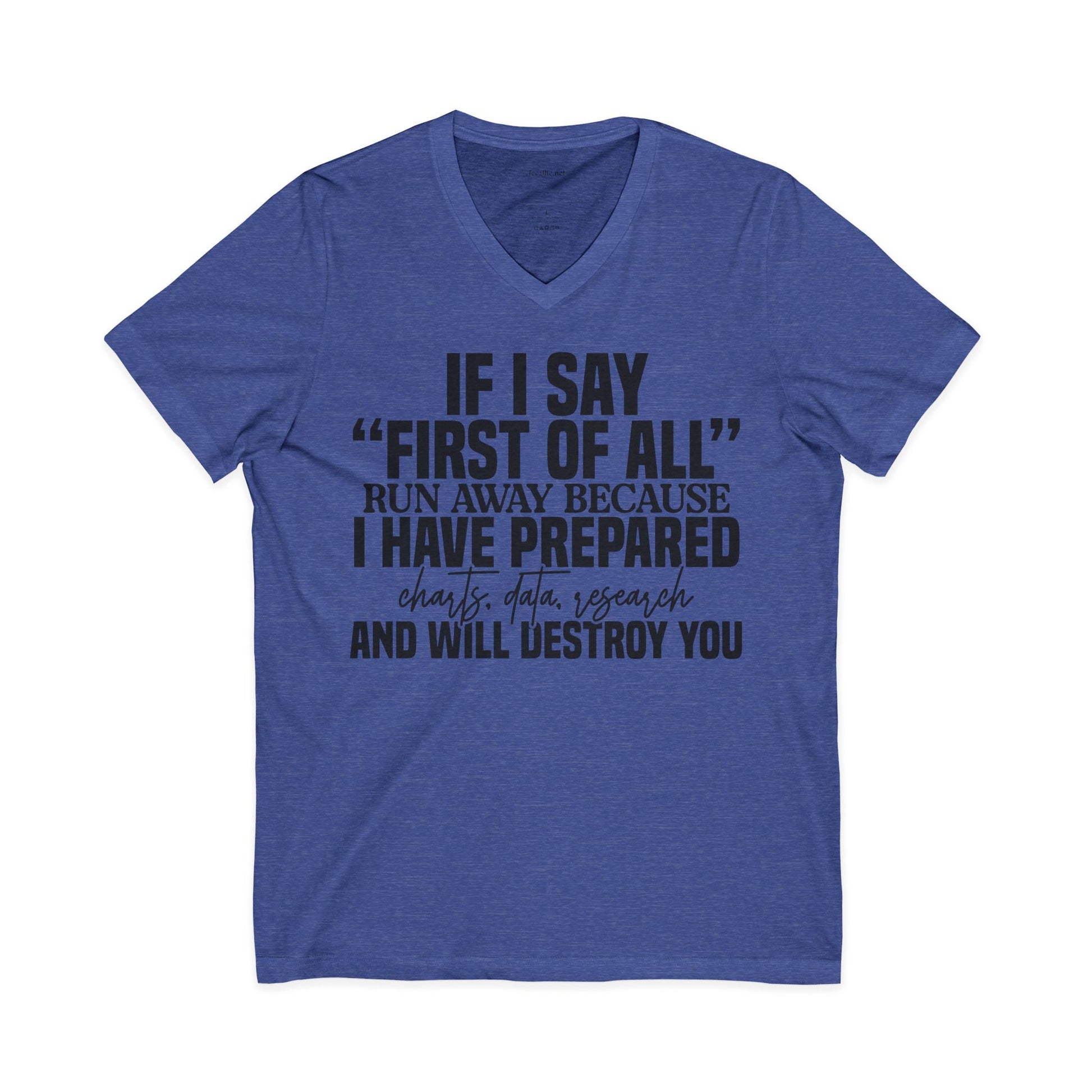 V-Neck Tee — "If I Say 'First of All' I Have Prepared" Funny Sarcastic Statement Shirt