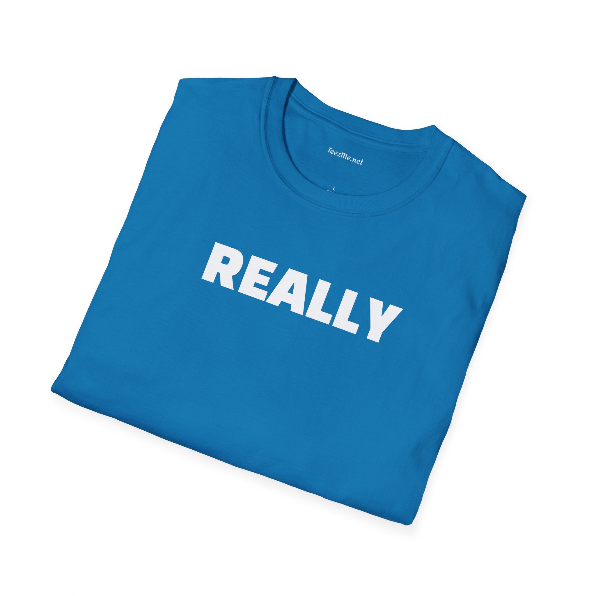 Really - Unisex Softstyle T-Shirt 100% Cotton Graphic