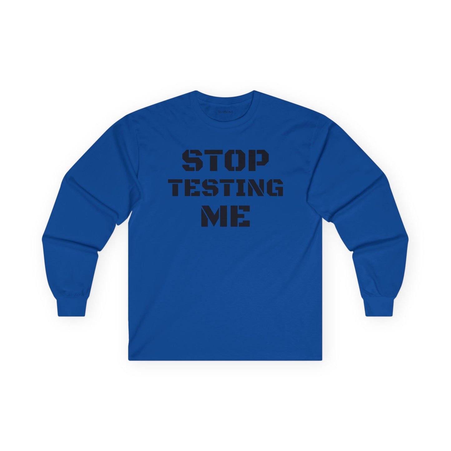 STOP TESTING ME Unisex Ultra Cotton Long Sleeve Tee