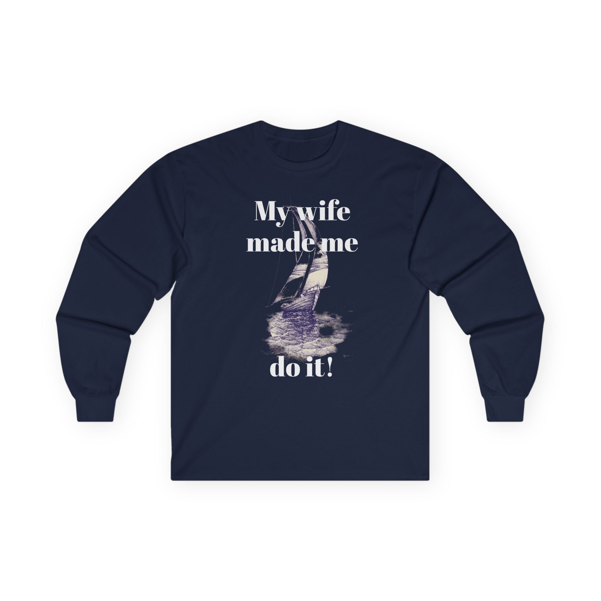 My wife made me do it - Unisex Ultra Cotton Long Sleeve Tee