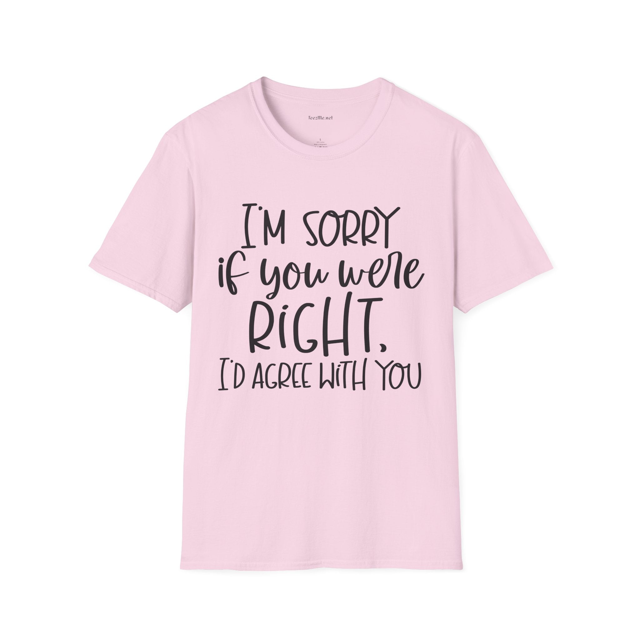 I'm Sorry If You Were Right Unisex Softstyle T-Shirt 100% Cotton