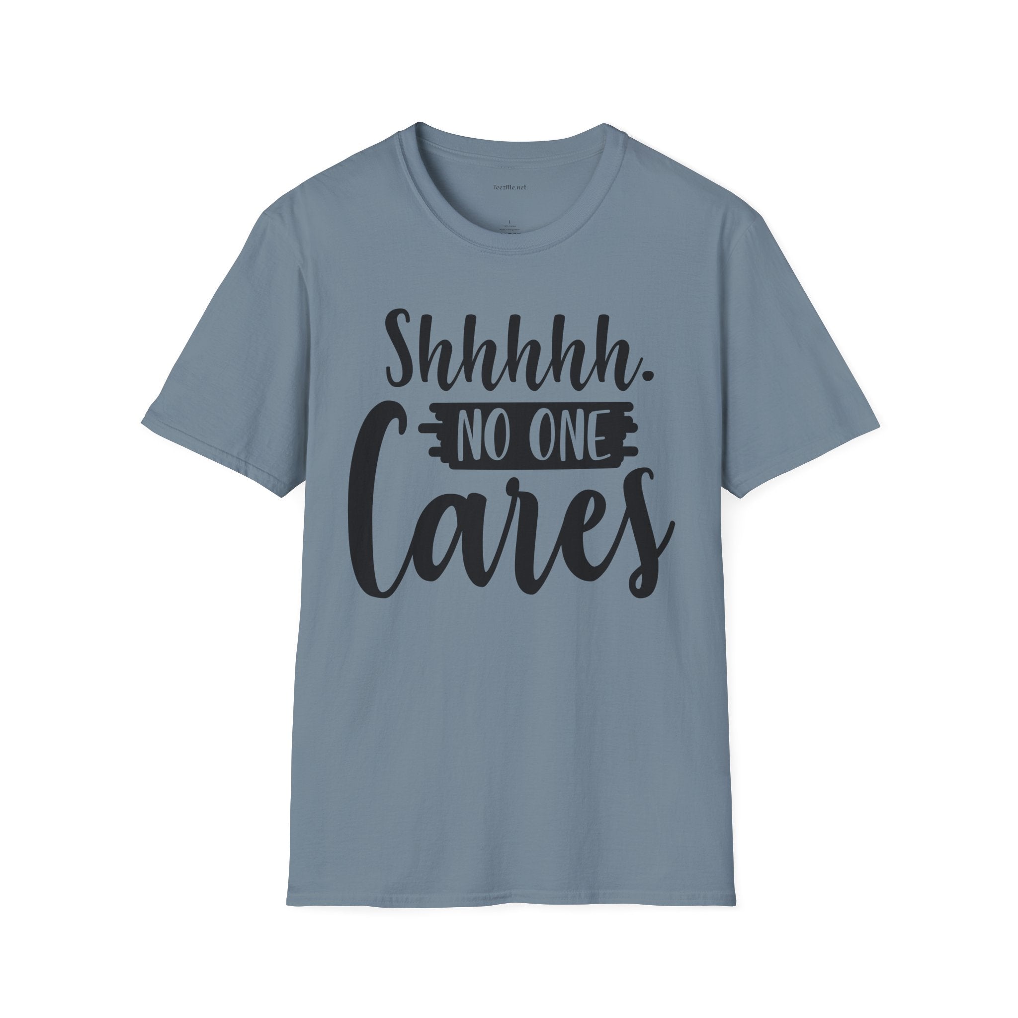 Shhhhh No One Cares - Unisex Softstyle T-Shirt 100% Cotton Graphic