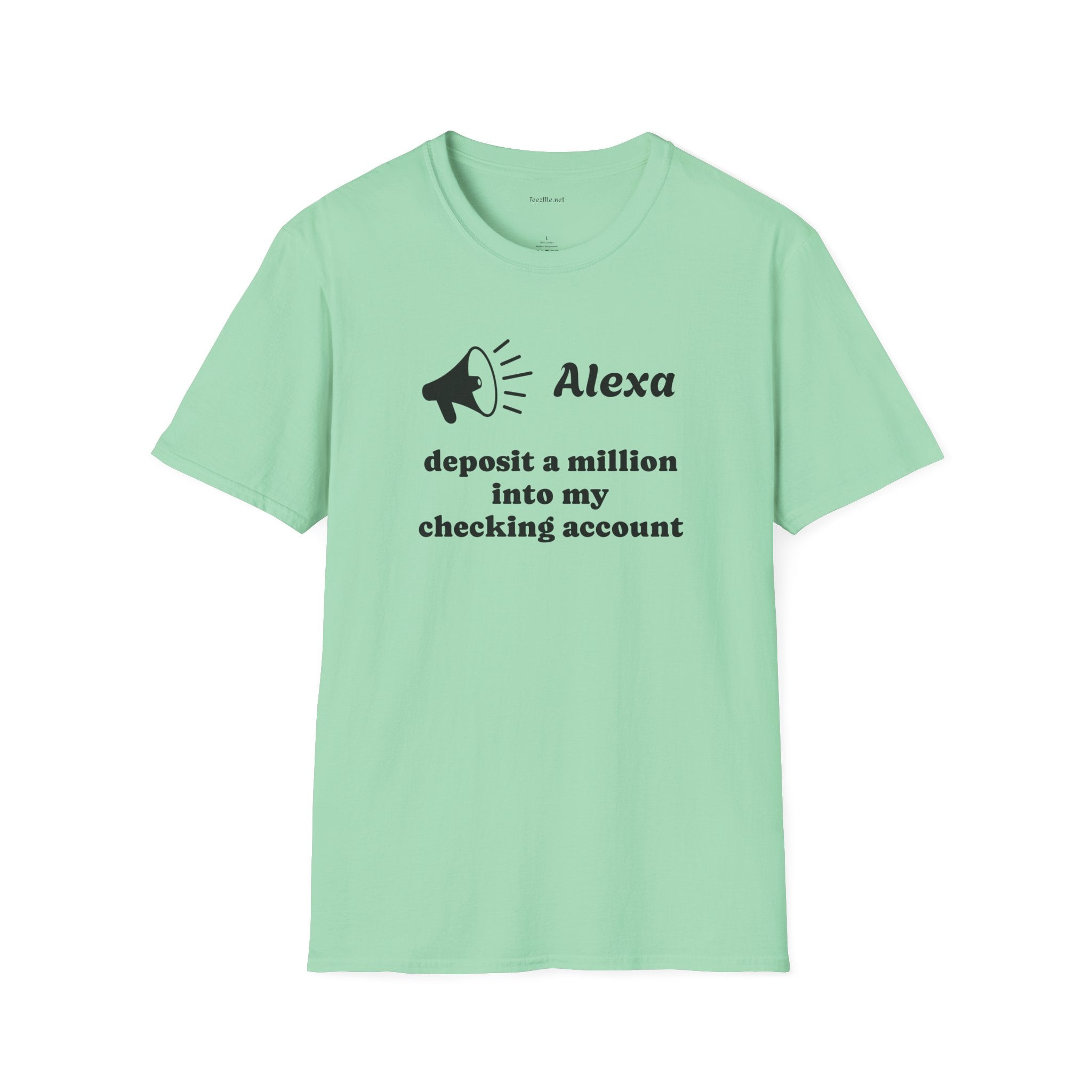 Alexa...deposit a million Unisex Softstyle T-Shirt 100% Cotton Graphic