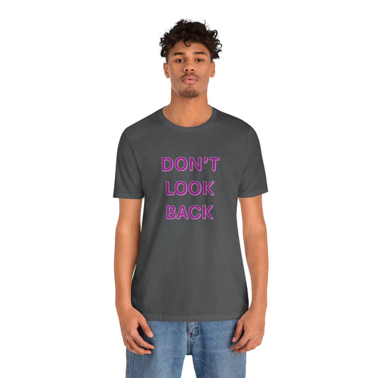 DON'T LOOK BACK - Unisex Jersey Short Sleeve Tee