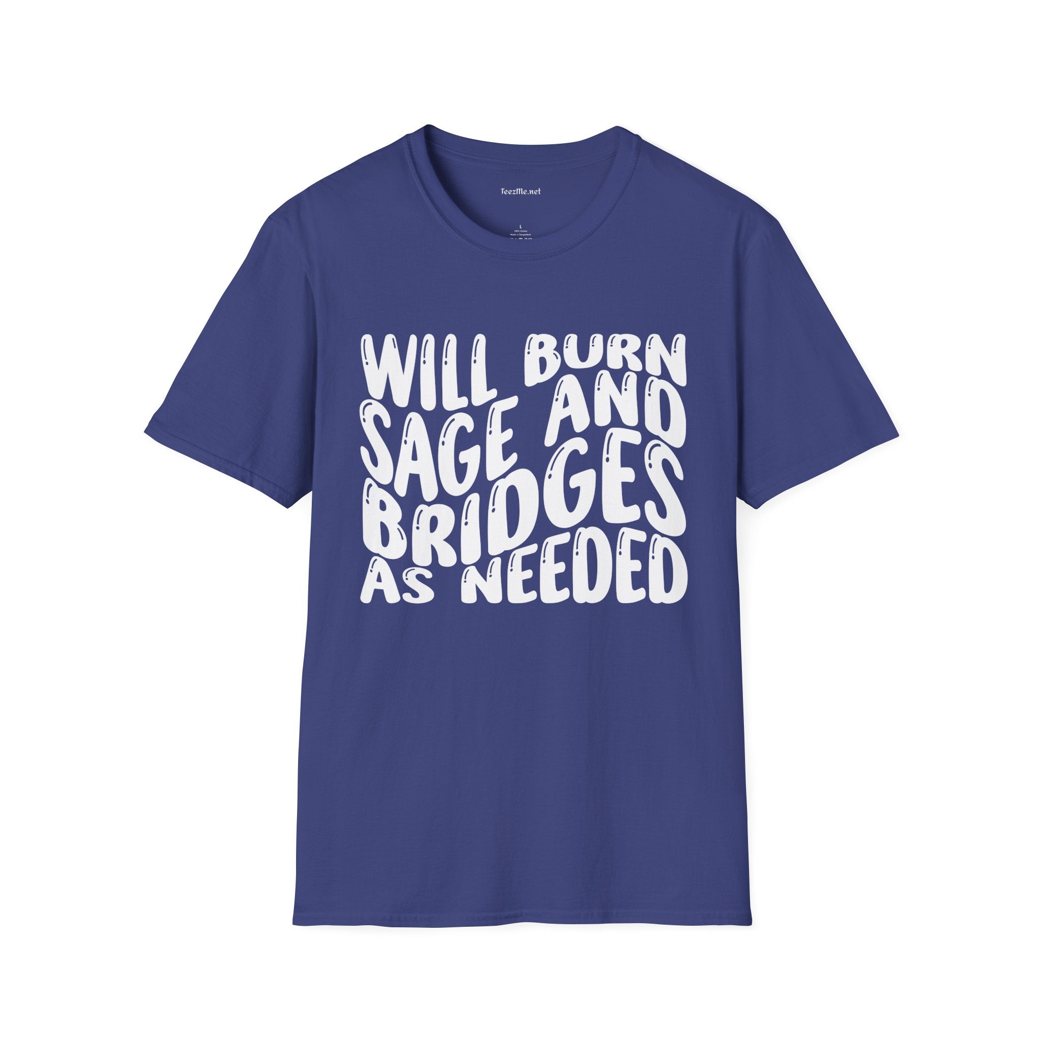 Will Burn Sage And Bridges As Needed Unisex Soft Style T-Shirt 100% Cotton Graphic