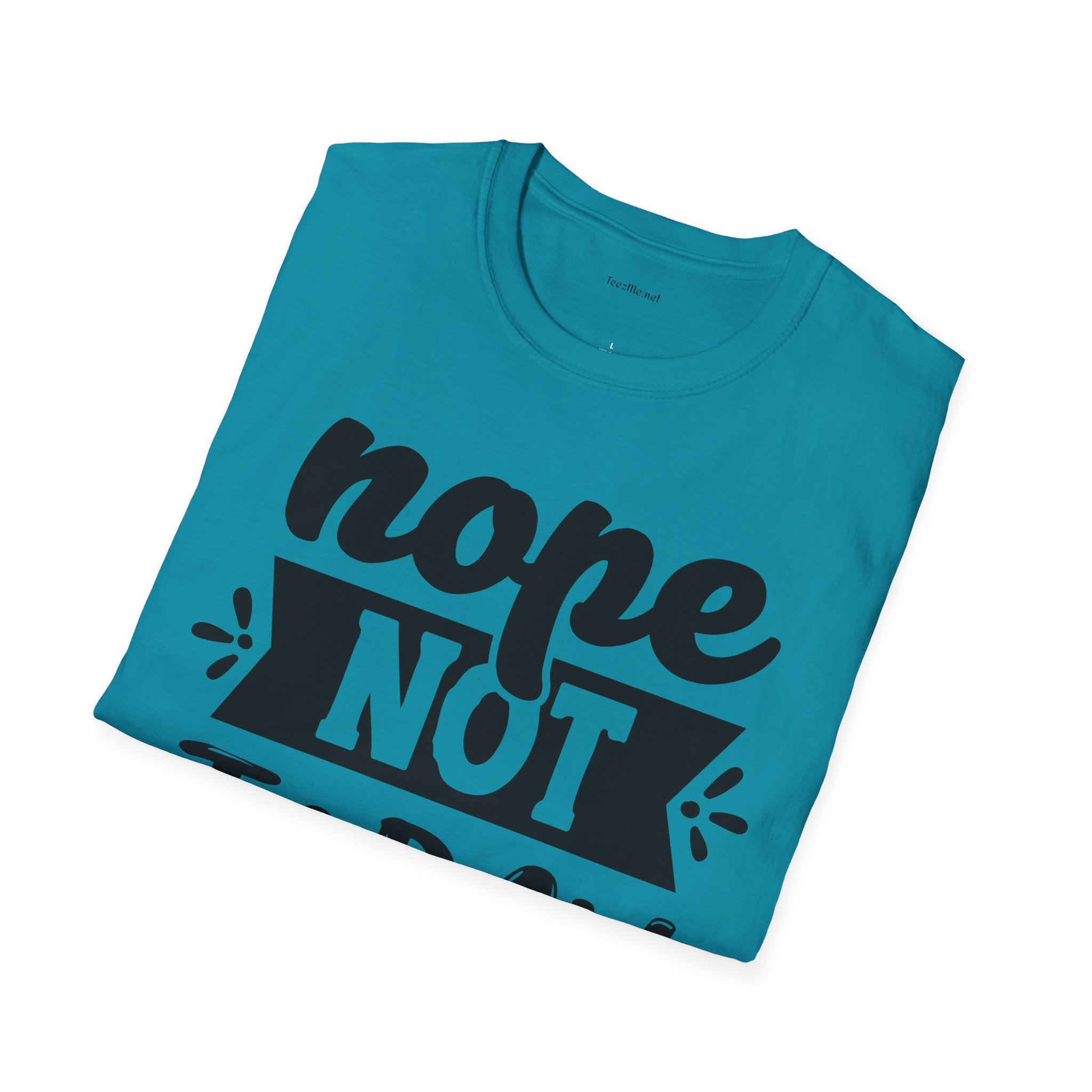 Nope Not Today - Unisex Softstyle T-Shirt 100% Cotton Graphic