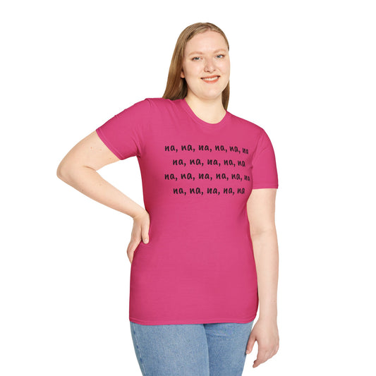 na, na, na, na, na, na na, na, na, na, na - Unisex Softstyle T-Shirt 100% Cotton Graphic
