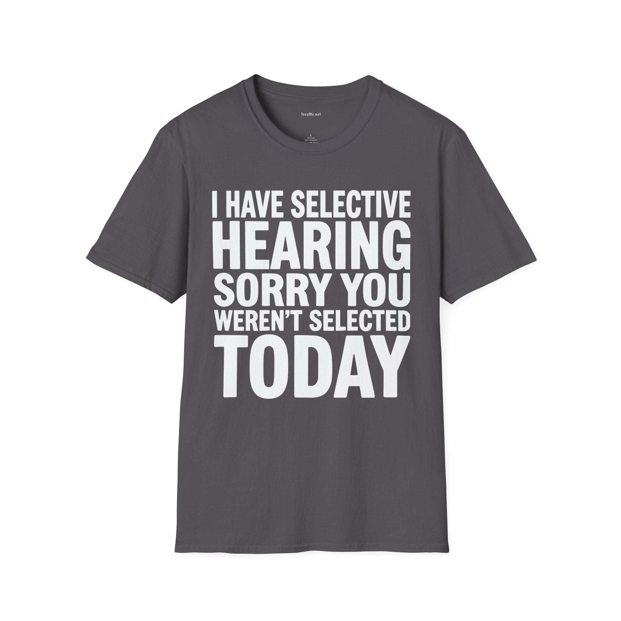 Graphic T‑Shirt — “I Have Selective Hearing Sorry You Weren’t Selected Today” Funny Casual Tee