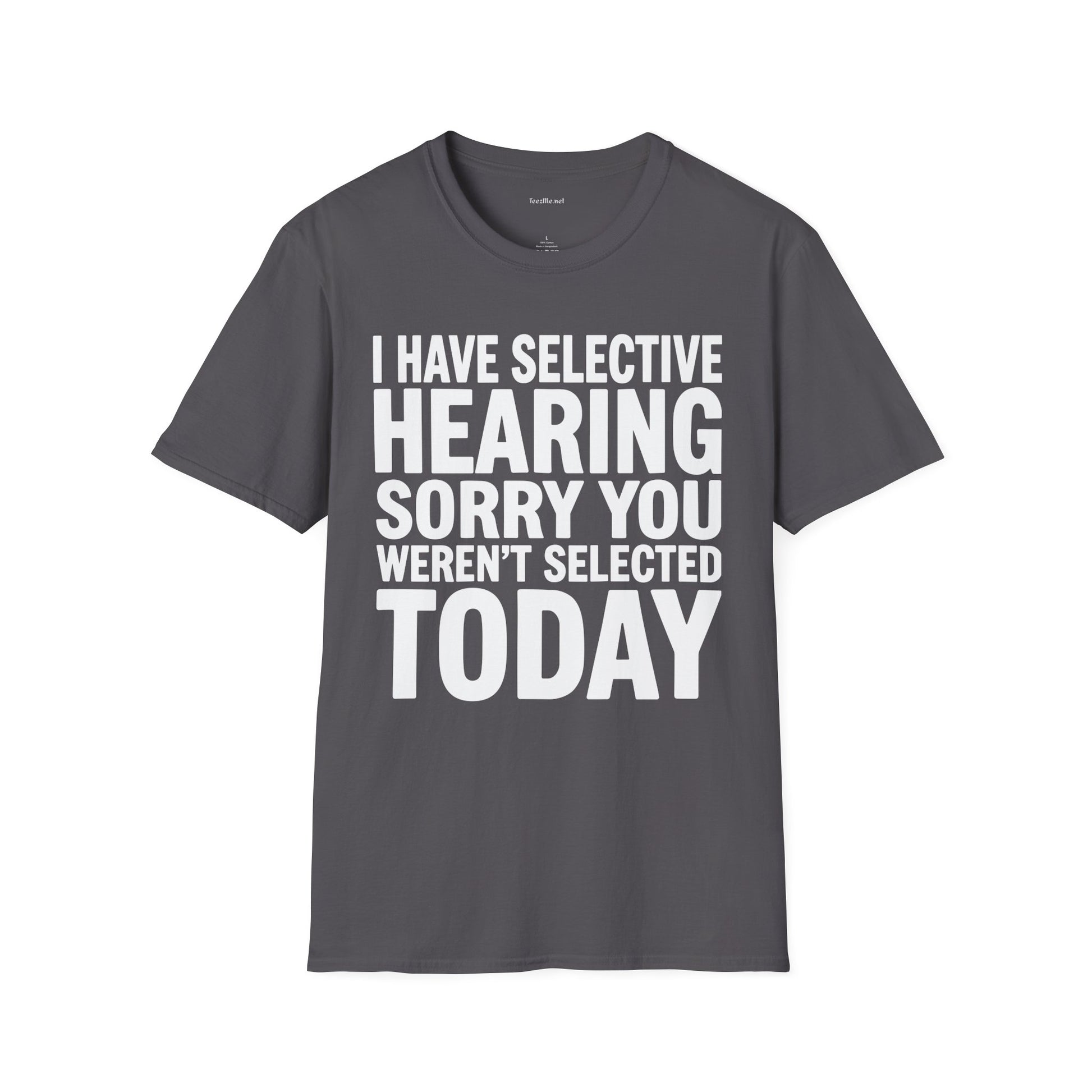 Graphic T‑Shirt — “I Have Selective Hearing Sorry You Weren’t Selected Today” Funny Casual Tee