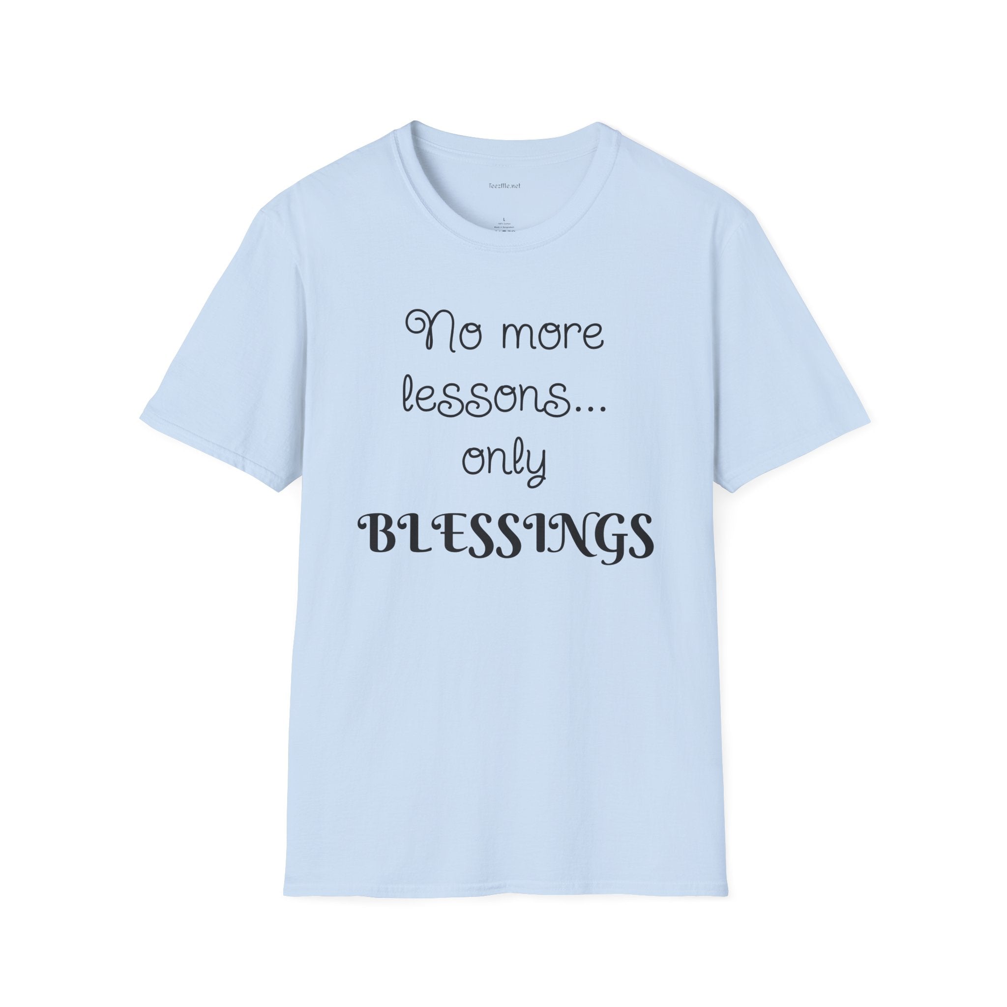 No more lessons...only BLESSINGS - Unisex Softstyle T-Shirt 100% Cotton Graphic