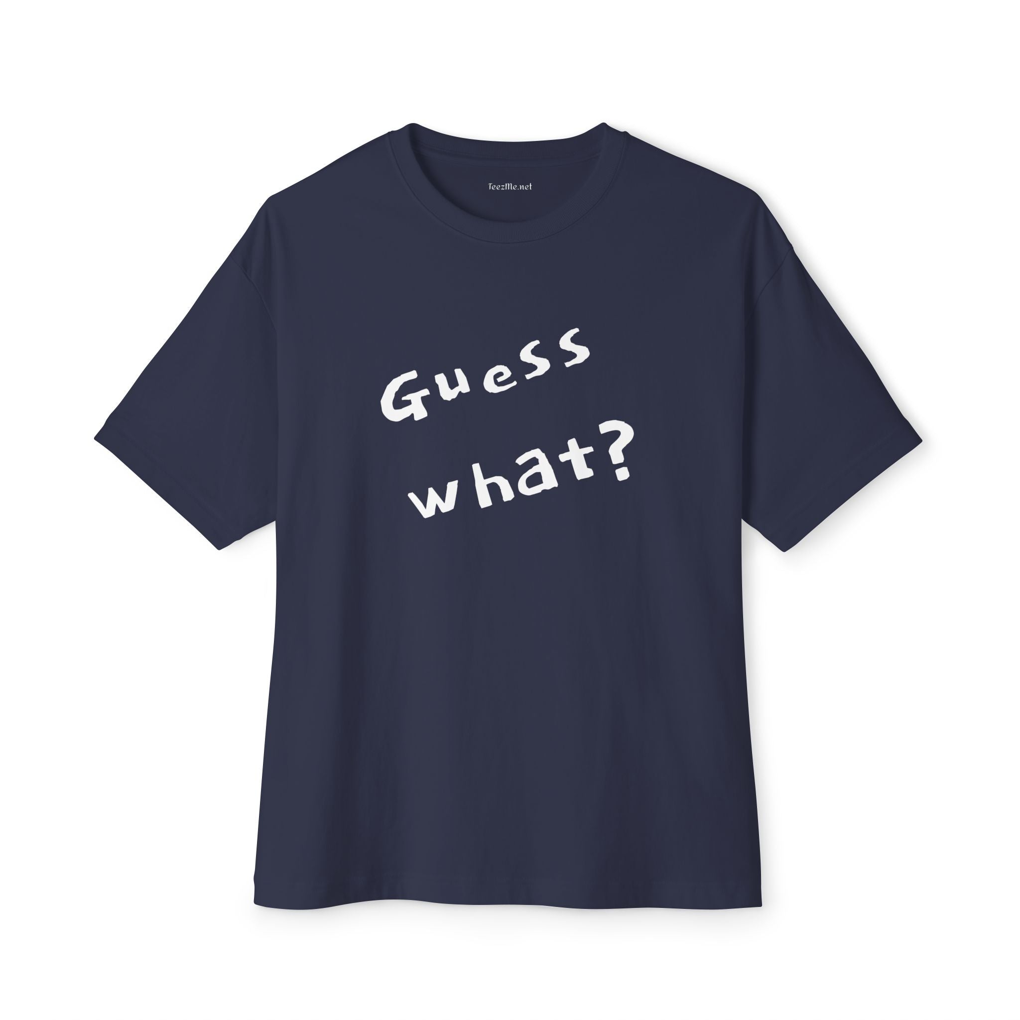 Guess What? Unisex Oversized Boxy Tee