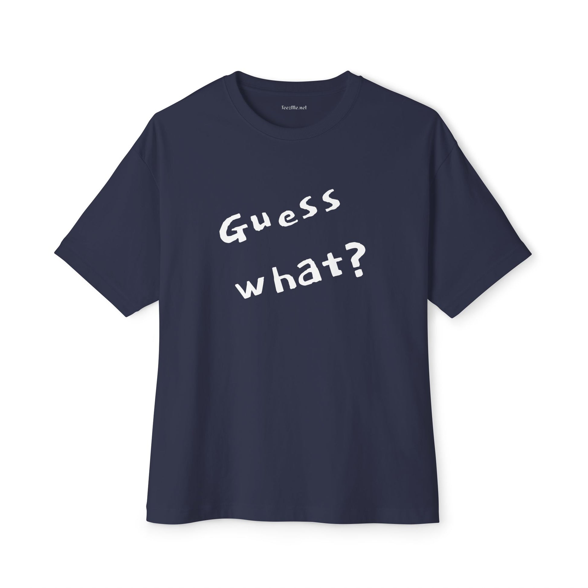 Guess What? Unisex Oversized Boxy Tee