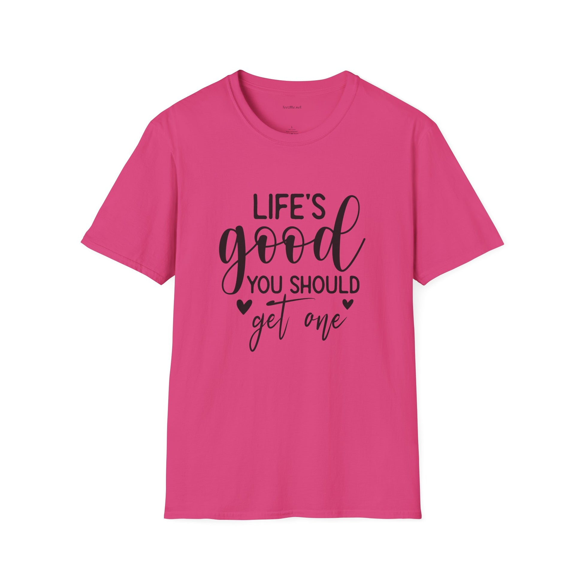 T-Shirt — "Life's Good You Should Get One" Inspirational Graphic Tee