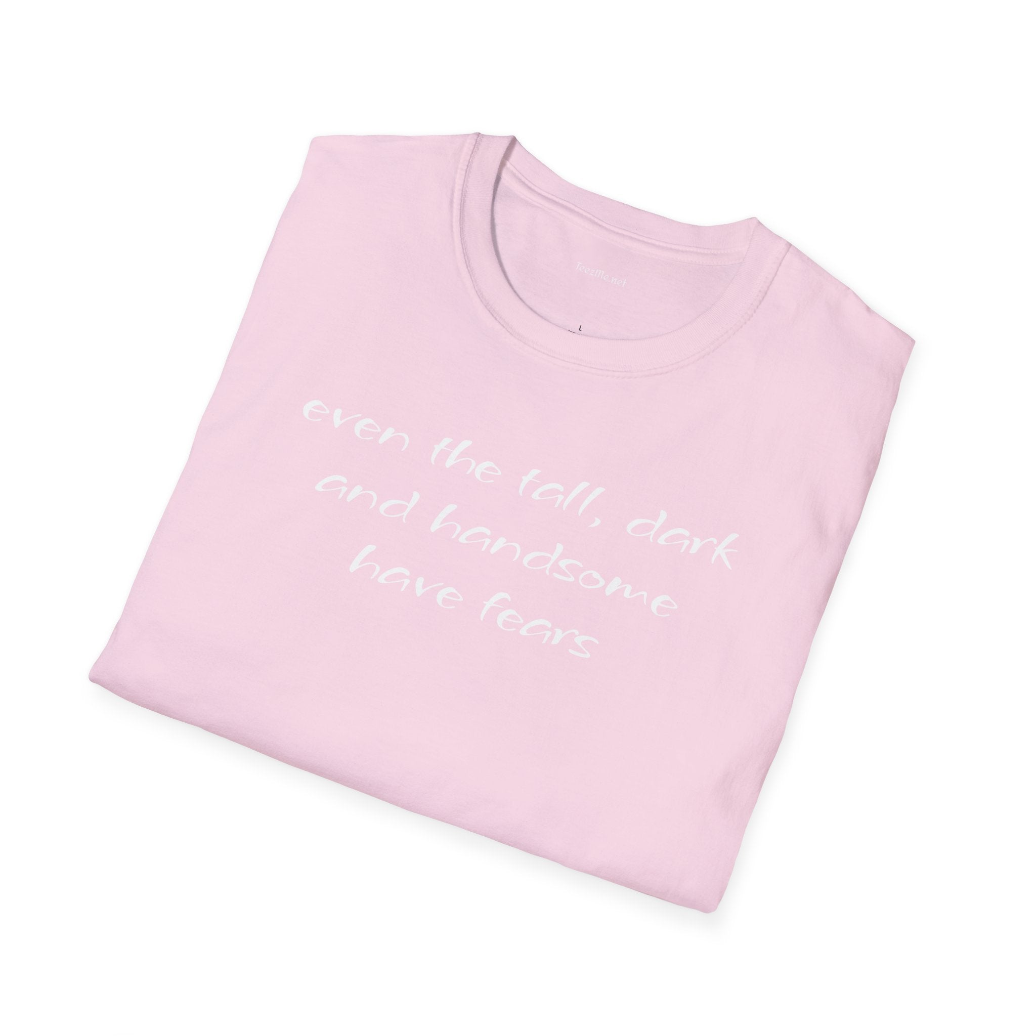 Even the tall, dark and handsome have fears - Unisex Softstyle T-Shirt 100% Cotton Graphic