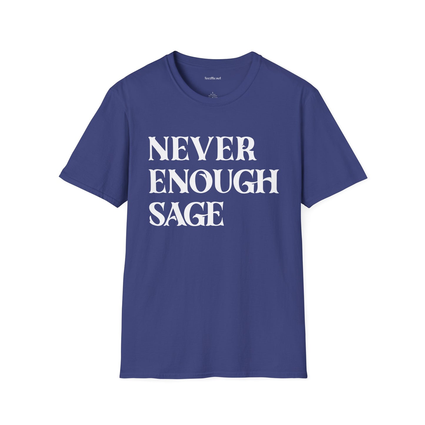 Never Enough Sage Unisex Soft Style T-Shirt 100% Cotton Graphic