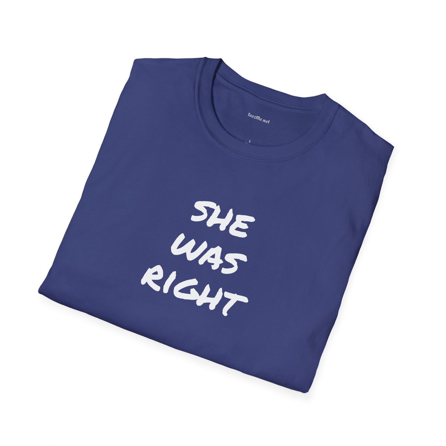 SHE WAS RIGHT - Unisex Softstyle T-Shirt 100% Cotton Graphic