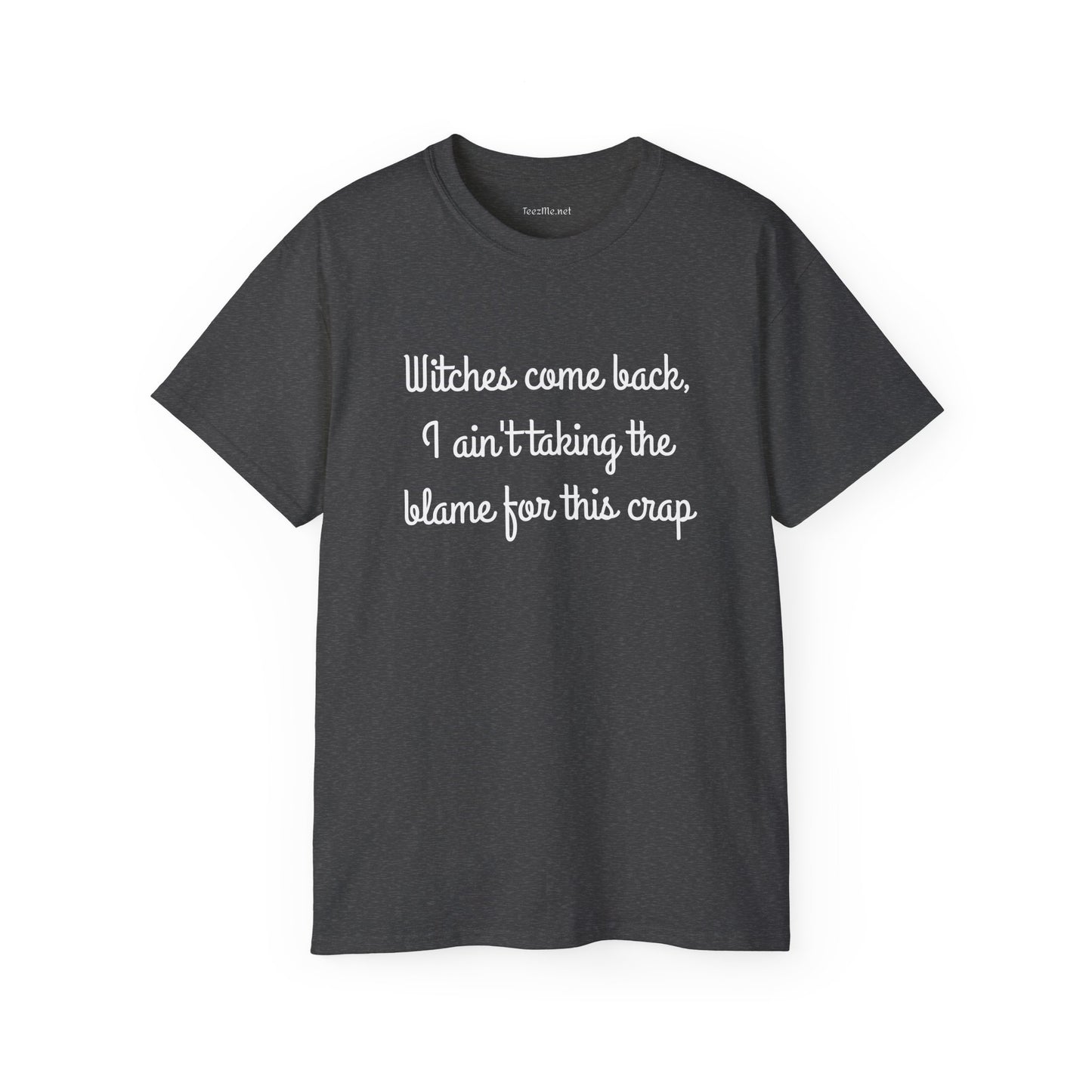 Witches come back, I ain't taking the blame for this crap - Unisex Ultra Cotton Tee