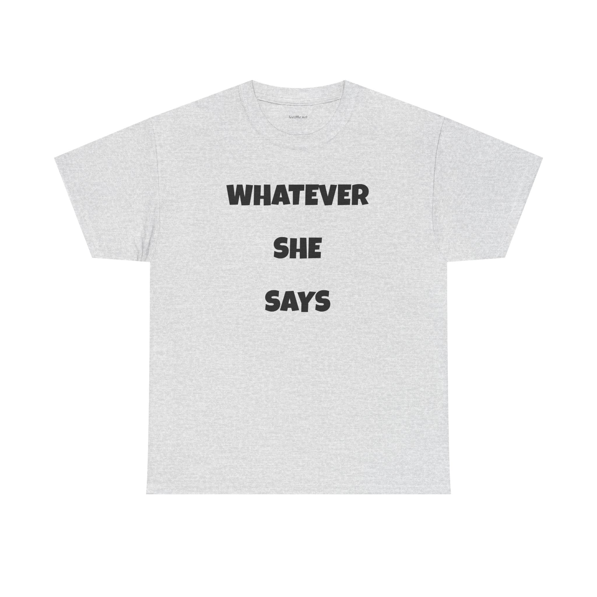 Whatever She Says - Unisex Heavy Cotton Tee