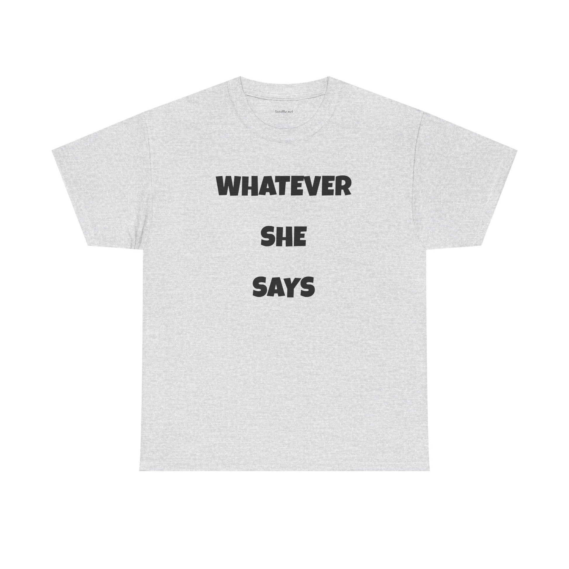 Whatever She Says - Unisex Heavy Cotton Tee