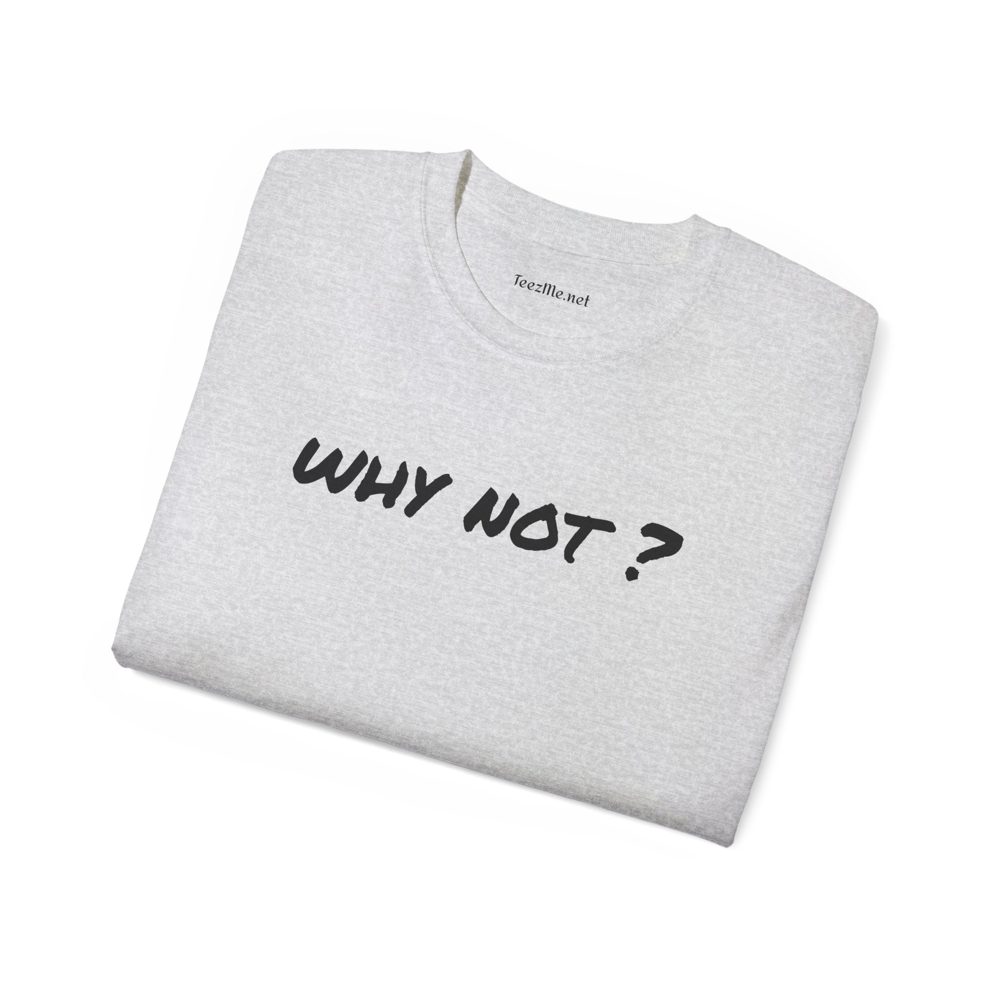Why not ? - Unisex Ultra Cotton Tee