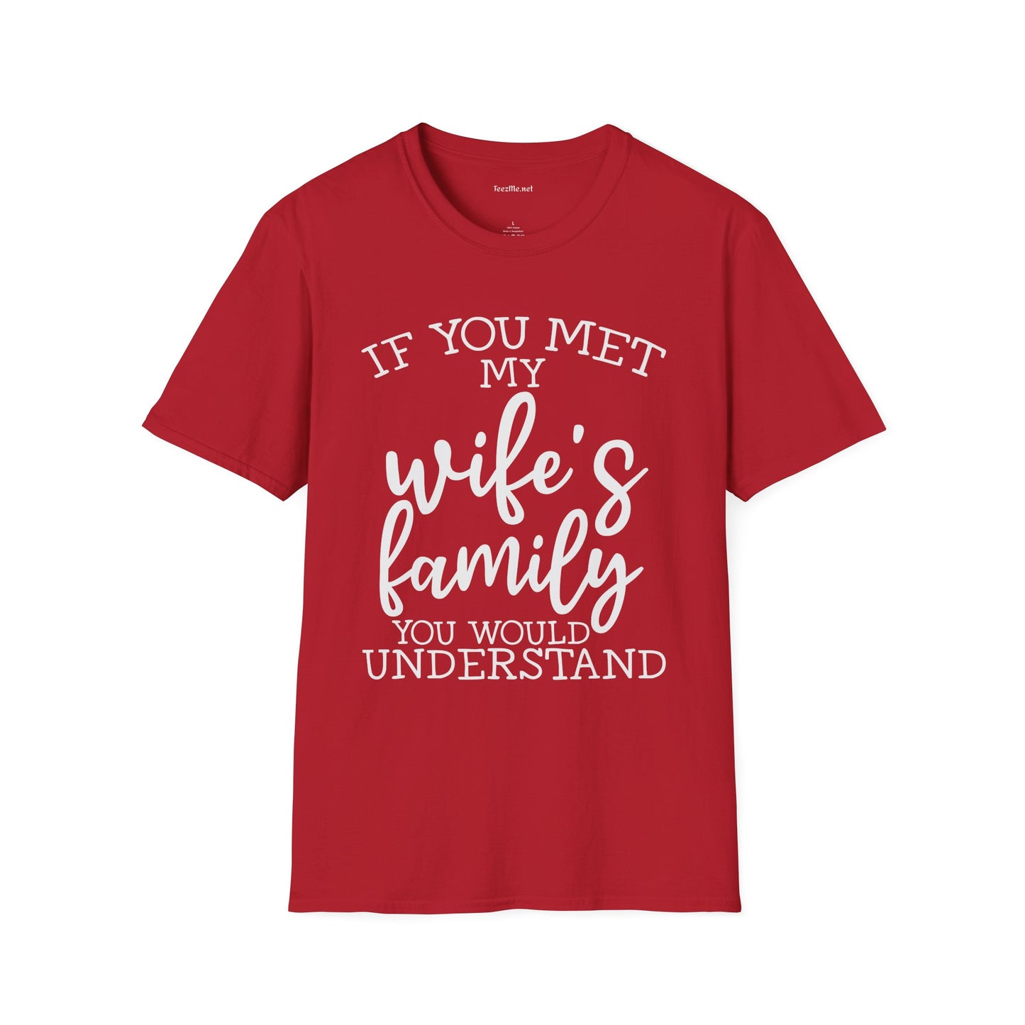 If You Met My Wife's Family Unisex Softstyle T-Shirt 100% Cotton
