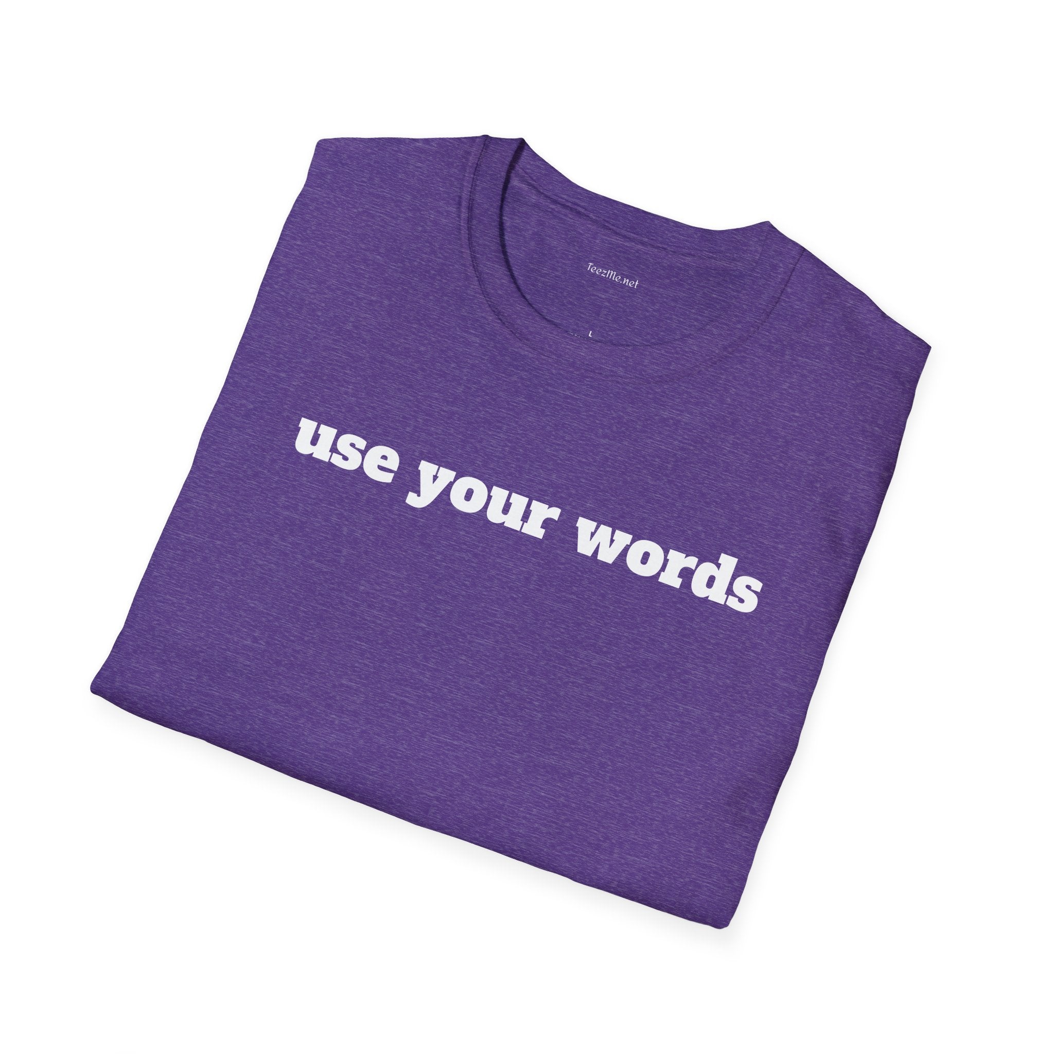 Use your words - Unisex Softstyle T-Shirt 100% Cotton Graphic