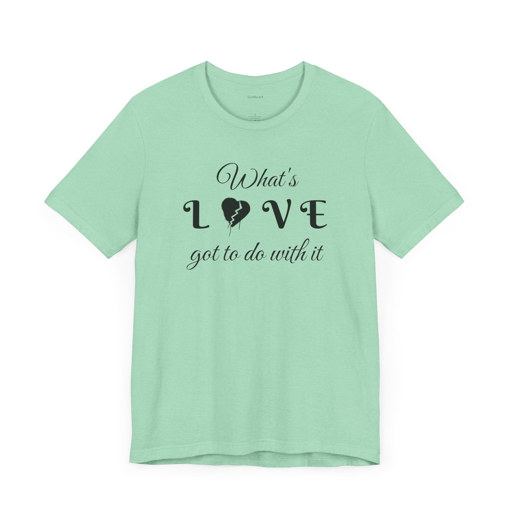 What's LOVE got to do with it - Unisex Jersey Short Sleeve Tee