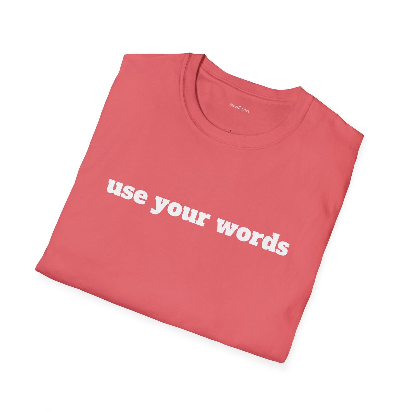 Use your words - Unisex Softstyle T-Shirt 100% Cotton Graphic