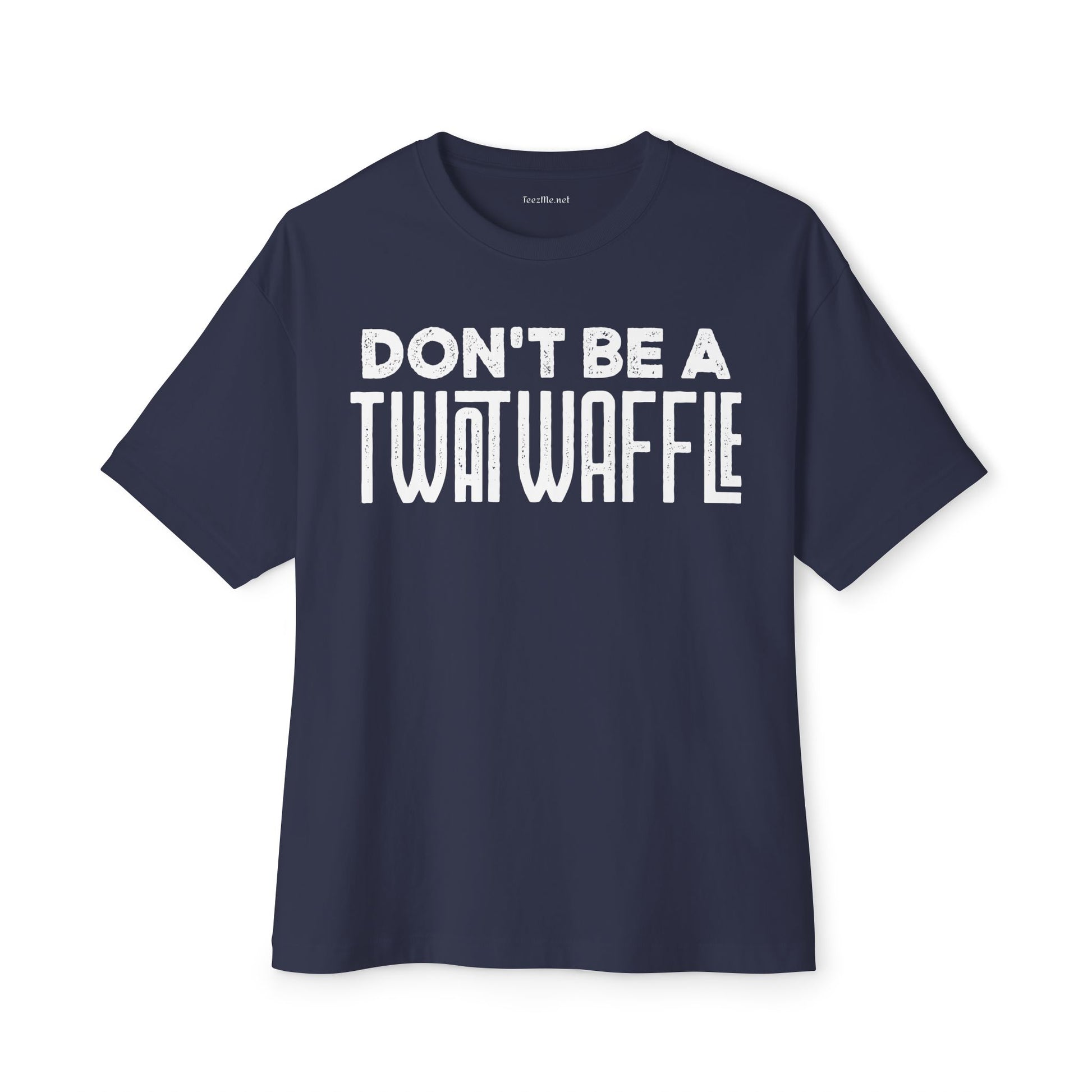 Don't Be a Twat Waffle Tee - Funny Graphic Boxy T-Shirt