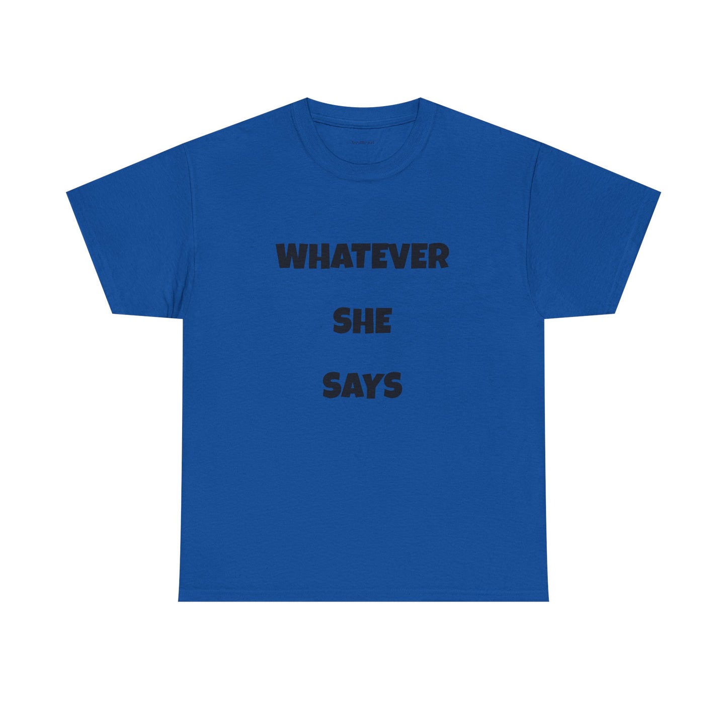 Whatever She Says - Unisex Heavy Cotton Tee