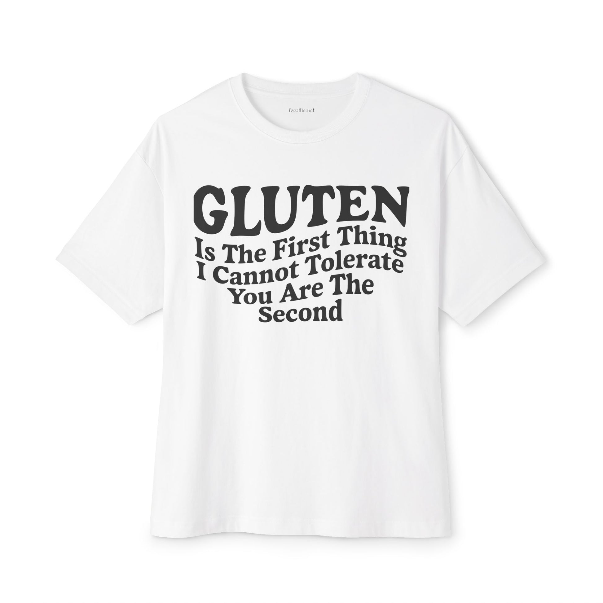 Gluten Is The First Thing I Cannot Tolerate Tee