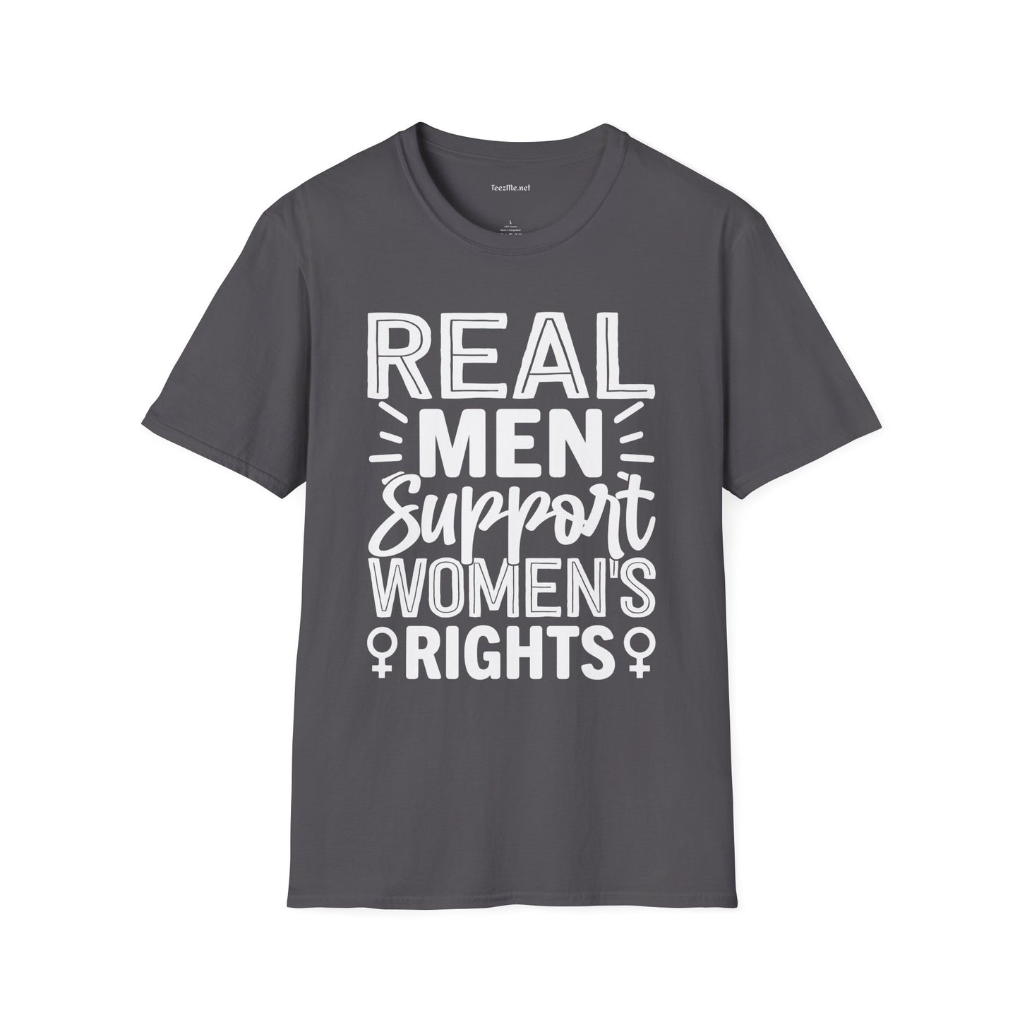 Real Men Support Women's Rights Unisex Soft Style T-Shirt 100% Cotton Graphic