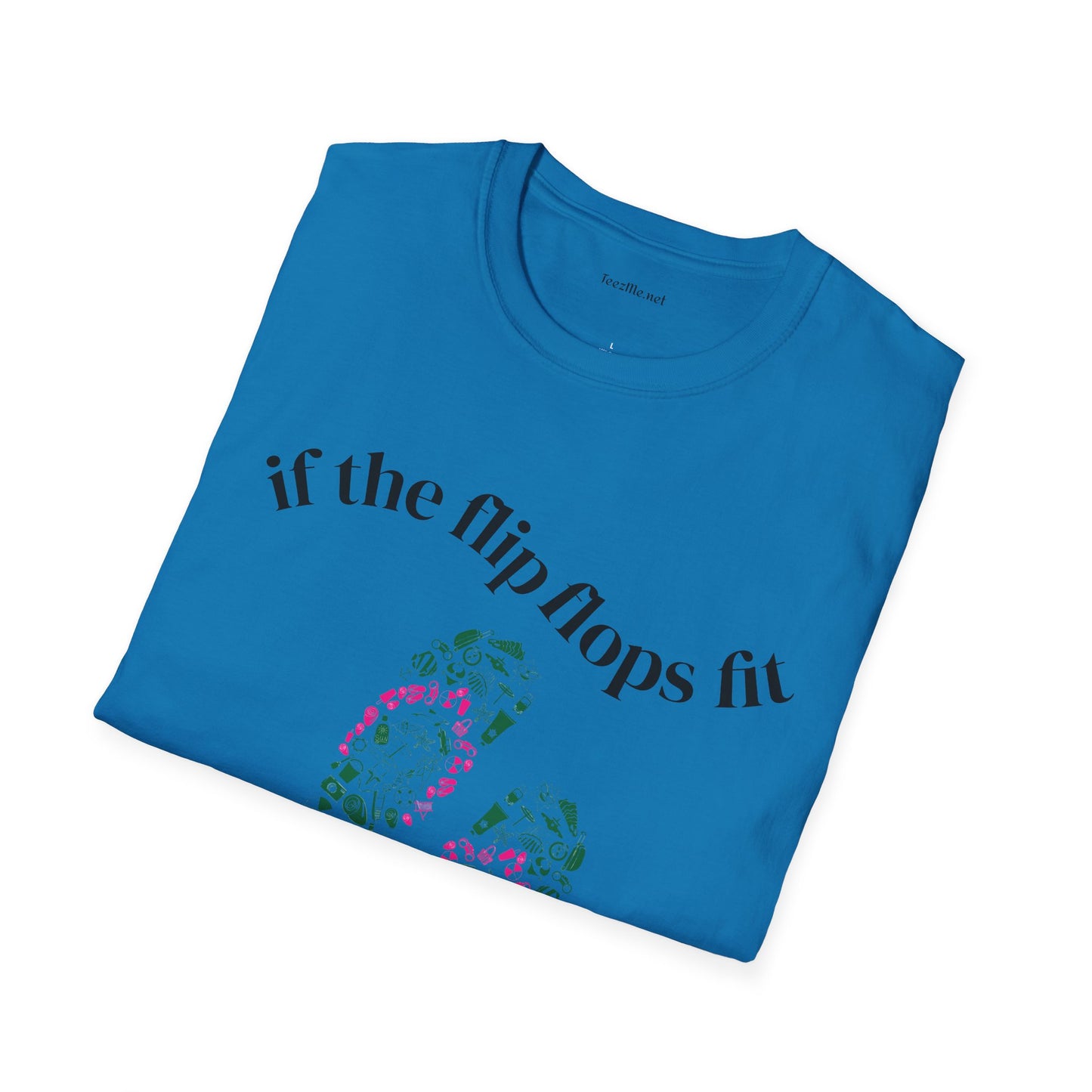 If the Flip Flops fit - Unisex Softstyle T-Shirt 100% Cotton Graphic