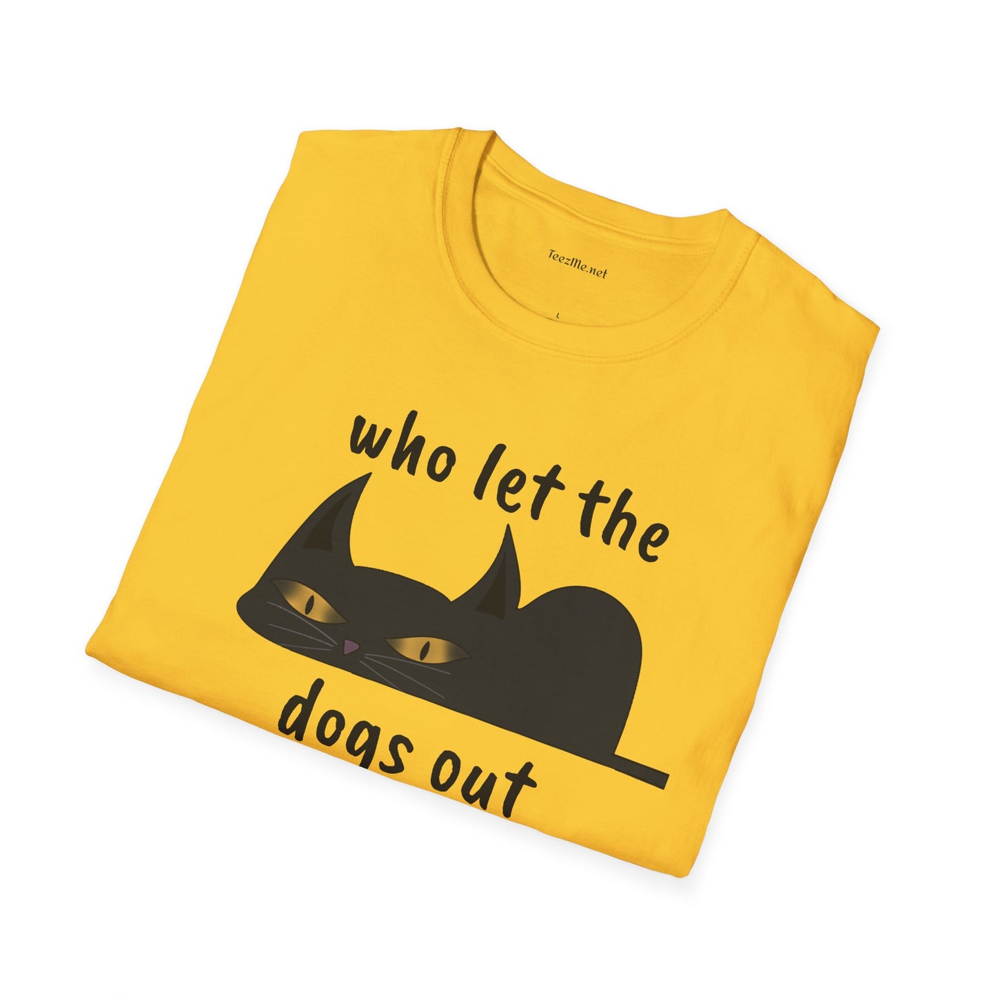 Who let the dogs out - Unisex Softstyle T-Shirt 100% Cotton Graphic