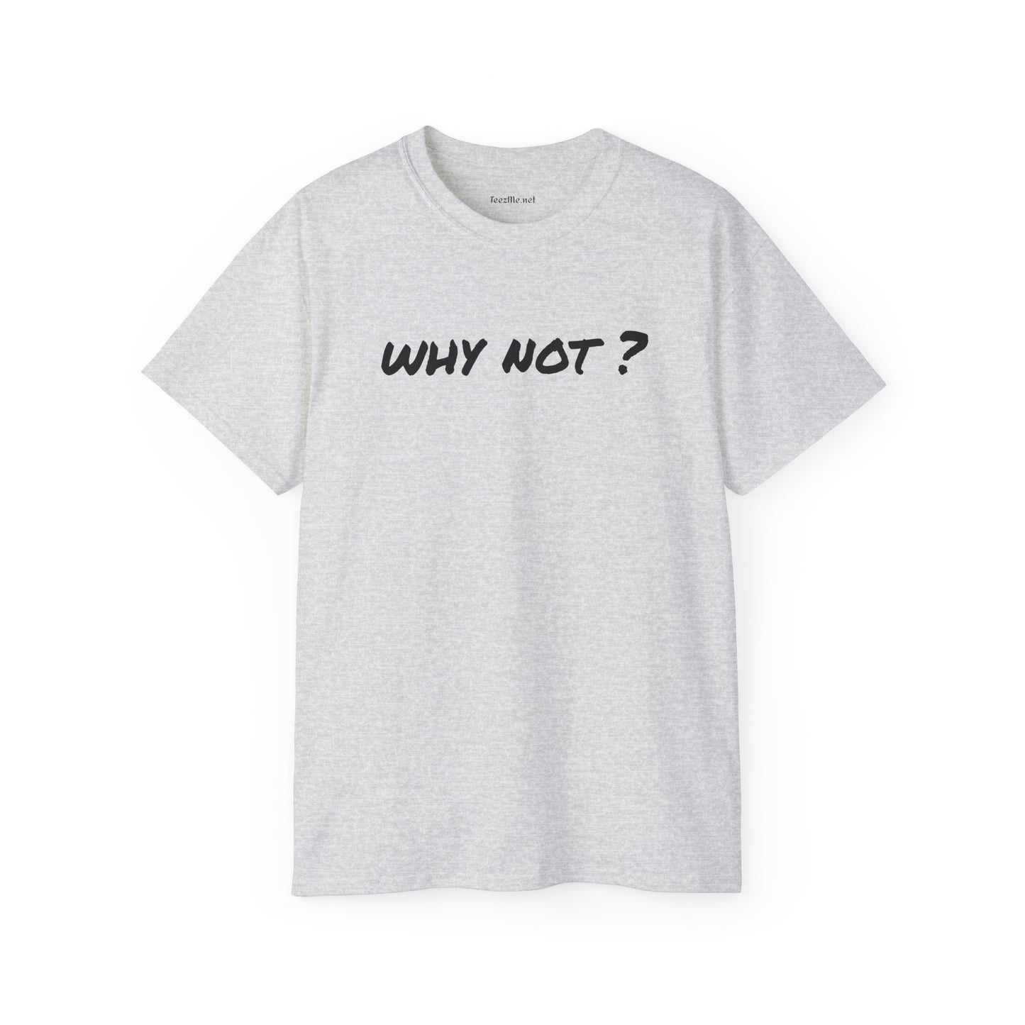 Why not ? - Unisex Ultra Cotton Tee