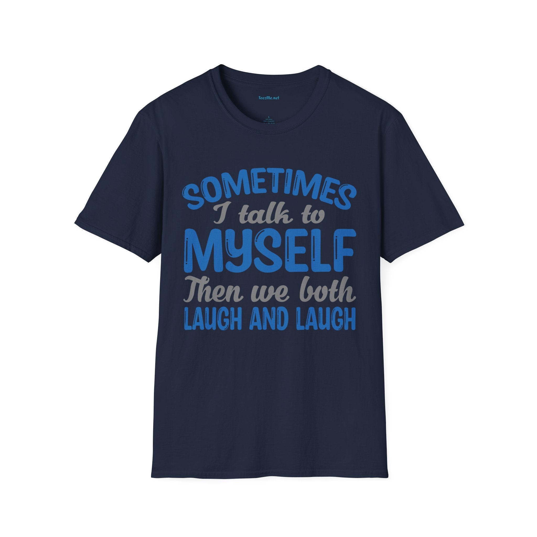 Sometimes I talk to myself Unisex SoftStyle T-Shirt 100% Cotton Graphic