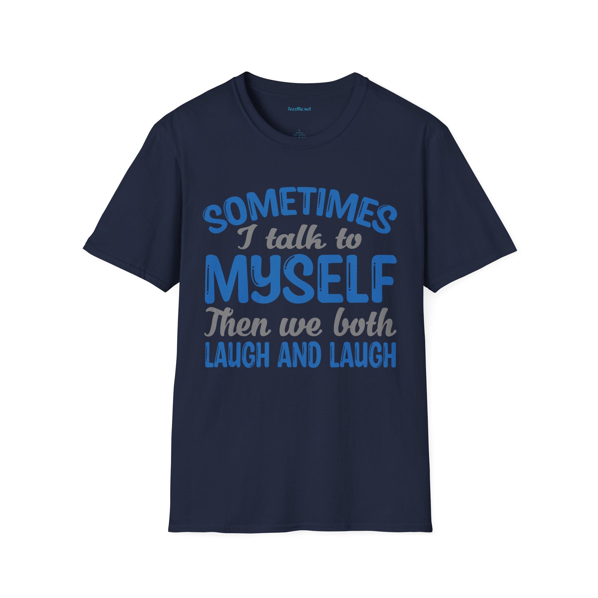 Sometimes I talk to myself Unisex SoftStyle T-Shirt 100% Cotton Graphic