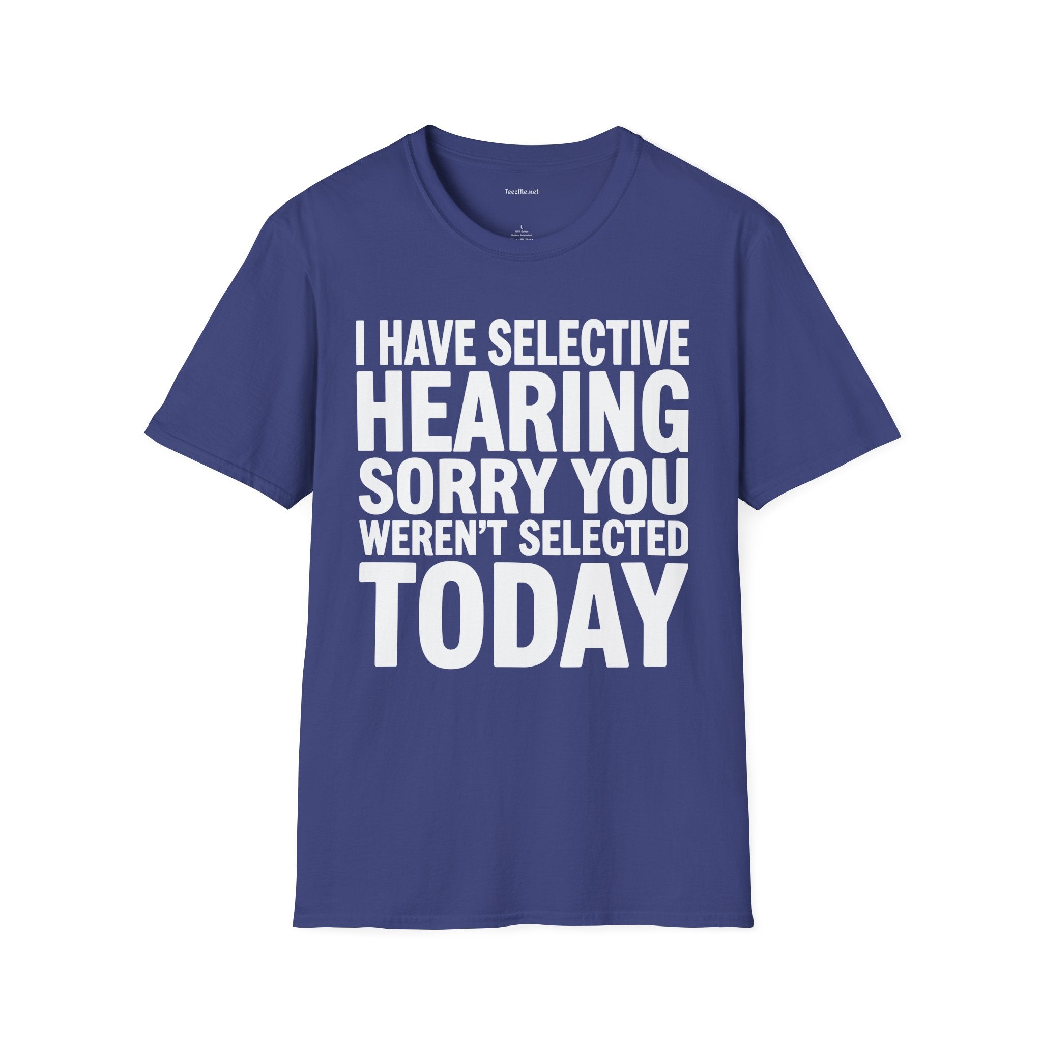 Graphic T‑Shirt — “I Have Selective Hearing Sorry You Weren’t Selected Today” Funny Casual Tee