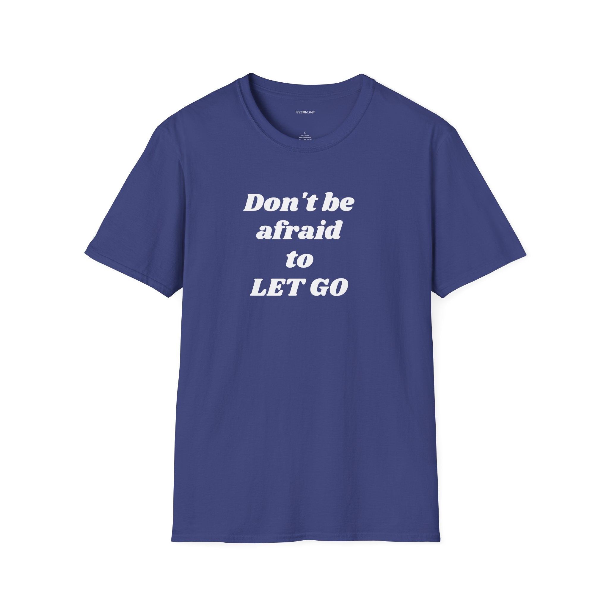 Don't be afraid to LET GO - Unisex Softstyle T-Shirt 100% Cotton Graphic